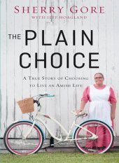 book The Plain Choice: A True Story of Choosing to Live an Amish Life