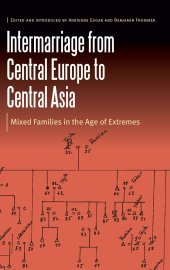 book Intermarriage from Central Europe to Central Asia: Mixed Families in the Age of Extremes