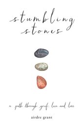 book Stumbling Stones: A Path through Grief, Love and Loss