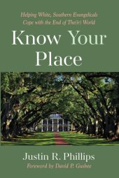 book Know Your Place: Helping White, Southern Evangelicals Cope with the End of The(ir) World