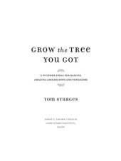 book Grow the Tree You Got: & 99 Other Ideas for Raising Amazing Adolescents and Teenagers