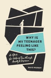 book Why Is My Teenager Feeling Like This?: A Guide for Helping Teens Through Anxiety and Depression