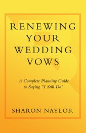 book Renewing Your Wedding Vows: A Complete Planning Guide to Saying I Still Do