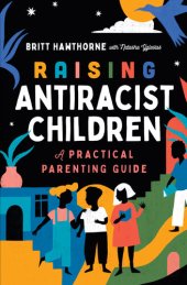 book Raising Antiracist Children: A Practical Parenting Guide