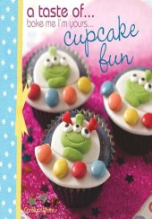 book A Taste Of... Bake Me I'm Yours... Cupcake Fun: Five Sample Projects from Carolyn White's Latest Book