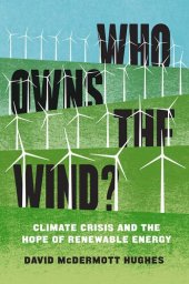 book Who Owns the Wind?: Climate Crisis and the Hope of Renewable Energy