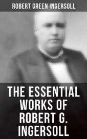 book The Essential Works of Robert G. Ingersoll