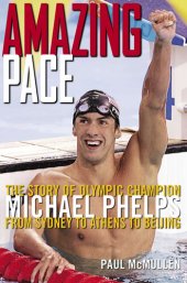 book Amazing Pace: The Story of Olympic Champion Michael Phelps from Sydney to Athens to Beijing