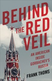 book Behind the Red Veil: An American Inside Gorbachev's Russia