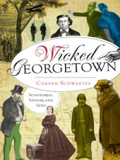book Wicked Georgetown: Scoundrels, Sinners and Spies