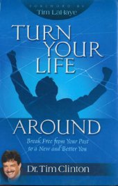 book Turn Your Life Around: Break Free from Your Past to a New and Better You