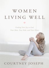 book Women Living Well: Find Your Joy in God, Your Man, Your Kids, and Your Home