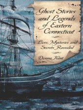 book Ghost Stories and Legends of Eastern Connecticut: Lore, Mysteries and Secrets Revealed