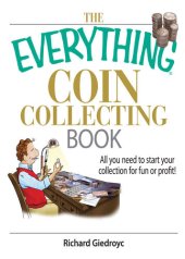 book The Everything Coin Collecting Book: All You Need to Start Your Collection And Trade for Profit