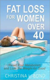 book Fat Loss for Women Over 40: How to Reset Your Metabolism and Lose the Weight for Good