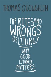 book The Rites and Wrongs of Liturgy: Why Good Liturgy Matters