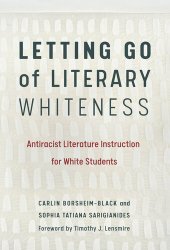 book Letting Go of Literary Whiteness: Antiracist Literature Instruction for White Students