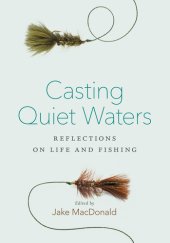 book Casting Quiet Waters: Reflections on Life and Fishing