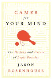 book Games for Your Mind: The History and Future of Logic Puzzles