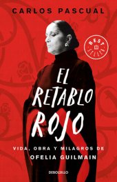 book El retablo rojo: Vida, obra y milagros de Ofelia Guilmain