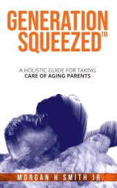 book Generation Squeezed: A Holistic Guide For Taking Care Of Aging Parents