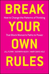 book Break Your Own Rules: How to Change the Patterns of Thinking That Block Women's Paths to Power