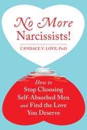 book No More Narcissists!: How to Stop Choosing Self-Absorbed Men and Find the Love You Deserve