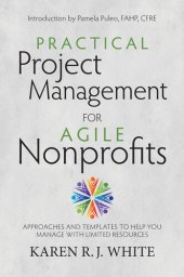 book Practical Project Management for Agile Nonprofits: Approaches and Templates to Help You Manage with Limited Resources