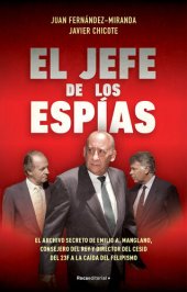 book El jefe de los espías: El archivo secreto de Emilio A. Manglano, Consejero del Rey y Director del CESID del 23F a la caída del felipismo