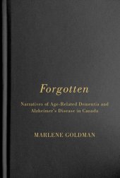 book Forgotten: Narratives of Age-Related Dementia and Alzheimer's Disease in Canada