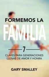 book Formemos la familia: 7 claves para generaciones llenas de amor y honra