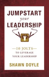 book Jumpstart Your Leadership: 10 Jolts To Leverage Your Leadership