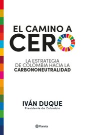 book El camino a cero: La estrategia de Colombia hacia la carbononeutralidad