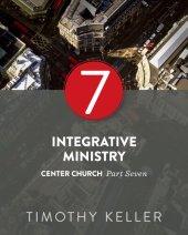 book Integrative Ministry: Center Church Series, Part 7