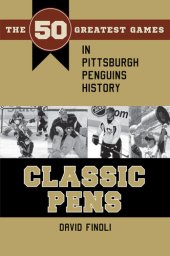 book Classic Pens: The 50 Greatest Games in Pittsburgh Penguins History