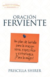 book Oración ferviente: Un plan de batalla para la oración seria, especifica y estratégica.