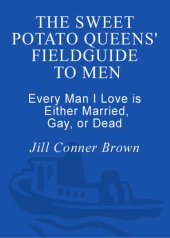 book The Sweet Potato Queens' Field Guide to Men: Every Man I Love Is Either Married, Gay, or Dead