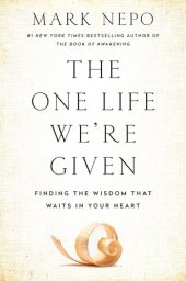 book The One Life We're Given: Finding the Wisdom That Waits in Your Heart