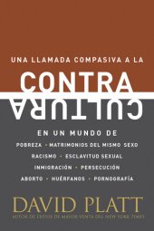 book Contracultura: Una Llamada Compasiva a la Contracultura En Un Mundo de Pobreza, Matrimonios del Mismo Sexo, Racismo, Esclavitud Sexual, Inmigración, Persecución, Aborto, Huérfanos Y Pornografía