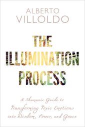 book The Illumination Process: A Shamanic Guide to Transforming Toxic Emotions into Wisdom, Power, and Grace