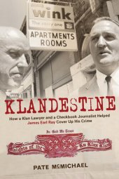 book Klandestine: How a Klan Lawyer and a Checkbook Journalist Helped James Earl Ray Cover Up His Crime