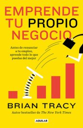 book Emprende tu propio negocio: Antes de renunciar a tu empleo, aprende todo lo que puedas del mejor