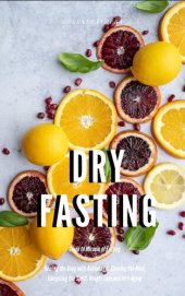 book Dry Fasting: Guide to Miracle of Fasting--Healing the Body with Autophagy , Clearing the Mind, Energizing the Spirit, Weight Loss and Anti-Aging