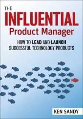 book The Influential Product Manager: How to Lead and Launch Successful Technology Products