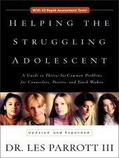 book Helping the Struggling Adolescent: A Guide to the Thirty-Six Common Problems for Counselors, Pastors, and Youth Workers