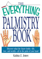 book The Everything Palmistry Book: Discover What the Future Holds—Life, Love, and Wealth—All in the Palm of Your Hand