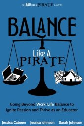 book Balance Like a Pirate: Going beyond Work-Life Balance to Ignite Passion and Thrive as an Educator