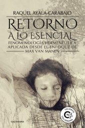 book Retorno a lo esencial: Fenomenología Hermenéutica Aplicada desde el enfoque de Max van Manen