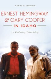 book Ernest Hemingway & Gary Cooper in Idaho: An Enduring Friendship