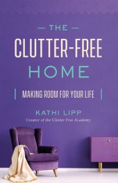 book The Clutter-Free Home: Making Room for Your Life